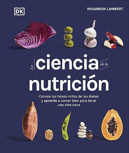 Portada de La ciencia de la nutrición: Conoce los falsos mitos de las dietas y aprende a comer bien para tener una vida (Cocina)