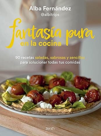 Portada de Fantasía pura en la cocina: 90 recetas saladas, sabrosas y sencillas para solucionar todas tus comidas (Zenith Food)