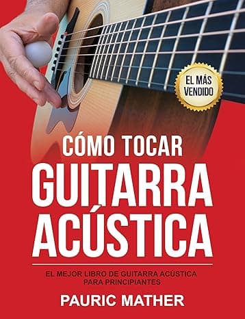 Portada de Cómo Tocar Guitarra Acústica: El Mejor Libro De Guitarra Acústica Para Principiantes (¡Hacemos que la guitarra sea fácil, para aprender y tocar! nº 1)