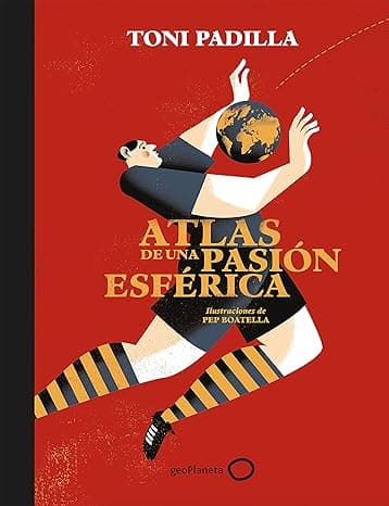 Portada de Atlas de una pasión esférica: Ilustraciones de Pep Boatella