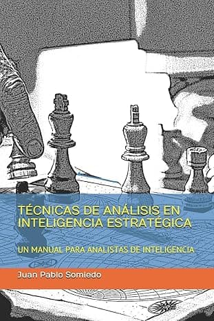 Portada de TÉCNICAS DE ANÁLISIS EN INTELIGENCIA ESTRATÉGICA: UN MANUAL PARA ANALISTAS DE INTELIGENCIA: 1 (Análisis de inteligencia)