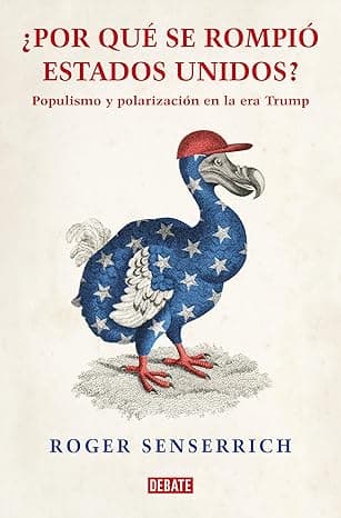 Portada de Por qué se rompió Estados Unidos: Populismo y polarización en la era Trump