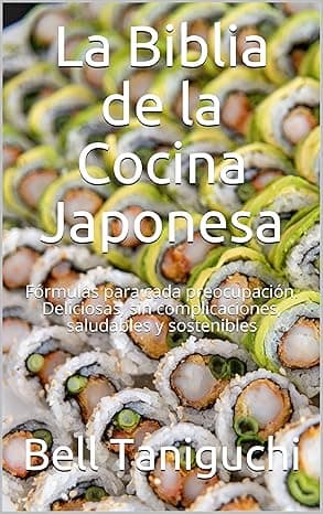 Portada de La Biblia de la Cocina Japonesa: Fórmulas para cada preocupación. Deliciosas, sin complicaciones, saludables y sostenibles