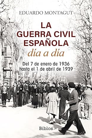 Portada de La Guerra Civil española día a día: Del 7 de enero de 1936 hasta el 1 de abril de 1939