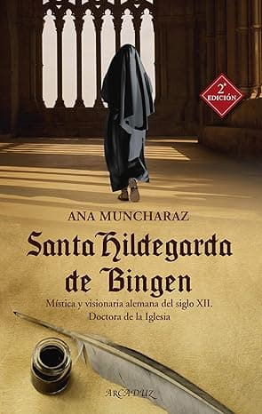 Portada de Santa Hildegarda De Bingen. Mística y Visionaria Alemana Del siglo XII. Doctora de La Iglesia: 117 (Arcaduz nº 117)