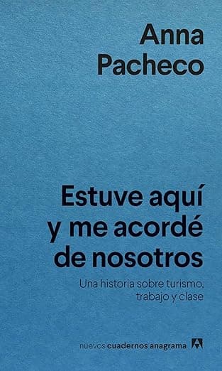 Portada de Estuve aquí y me acordé de nosotros: Una historia sobre turismo, trabajo y clase (Nuevos cuadernos Anagrama)