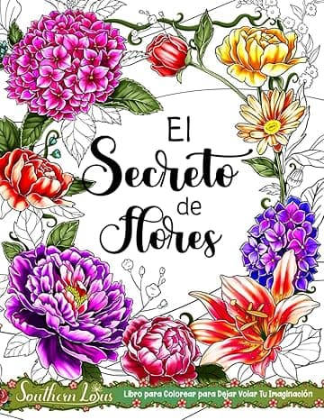 Portada de El Secreto de Flores: Libro de Colorear de Hermosas Ilustraciones de Flores y Botánica, Impresionantes Dibujos Florales Para Mujeres, Adultos y Niñas Para Disfrutar de la Creatividad Relajante