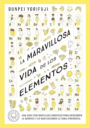 Portada de La maravillosa vida de los elementos: Una guía con sencillos gráficos para descubrir la química y lo que esconde la tabla periódica