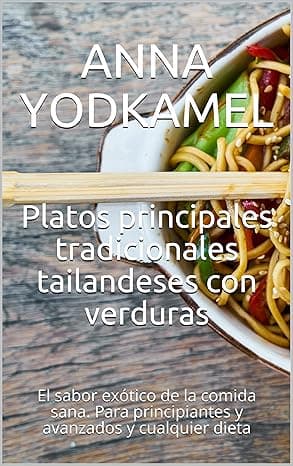 Portada de Platos principales tradicionales tailandeses con verduras: El sabor exótico de la comida sana. Para principiantes y avanzados y cualquier dieta