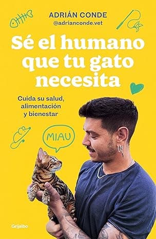 Portada de Sé el humano que tu gato necesita. Cuida su salud, alimentación y bienestar: Cuida Su Salud, Alimentación Y Bienestar / Take Care of Its Health, Nutrition, and Well-being (Estilo de vida)