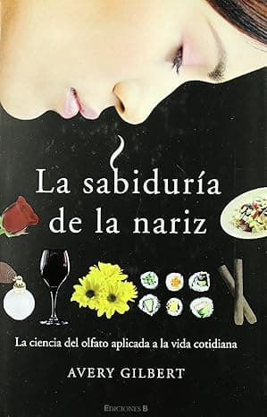 Portada de LA SABIDURIA DE LA NARIZ: LA CIENCIA DEL OLFATO APLICADA A LA VIDA COTIDIANA: 00000 (NoFicción/Divulgación)