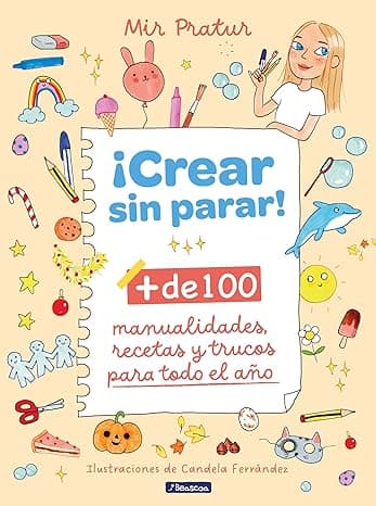 Portada de ¡Crear sin parar!: + de 100 manualidades, recetas y trucos para todo el año (Pequeños curiosos)