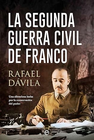 Portada de La segunda guerra civil de Franco: Una silenciosa lucha por la conservación del poder (HISTORIA)