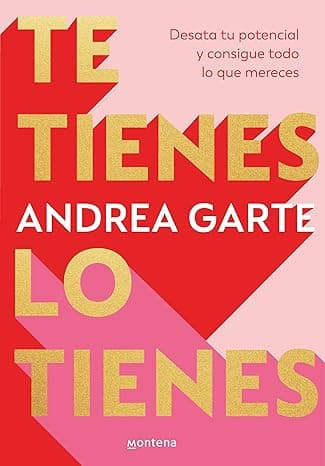 Portada de Te tienes, lo tienes: Desata tu potencial y consigue todo lo que mereces (Lo más visto)