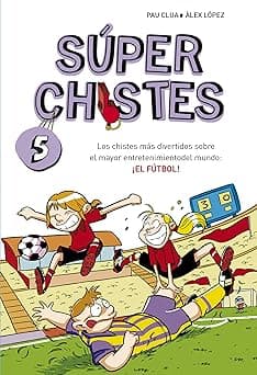 Portada de Súper Chistes 5 - Los chistes más divertidos sobre el mayor entretenimiento del mundo: ¡EL FÚTBOL!: Libro de chistes para niños y niñas