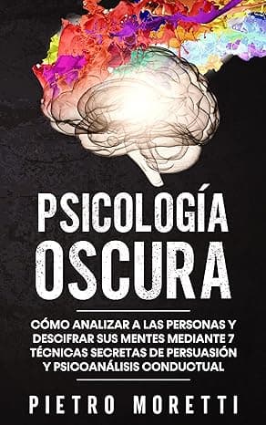 Portada de Psicología Oscura: Cómo analizar a las personas y descifrar sus mentes mediante 7 técnicas secretas de persuasión y psicoanálisis conductual