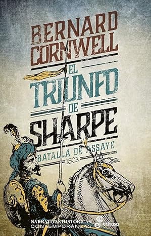 Portada de El triunfo de Sharpe (II): Batalla de Assaye, 1803 (Aventuras del fusilero Richard Sharpe nº 2)