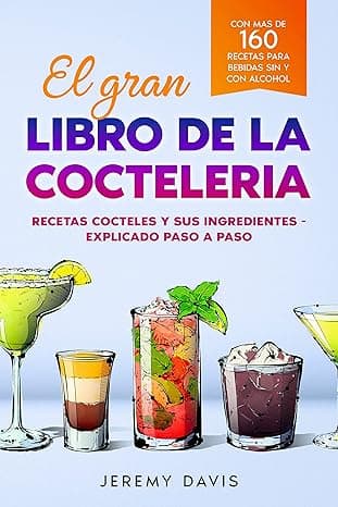 Portada de El gran libro de la cocteleria : Recetas cocteles y sus ingredientes - Explicado paso a paso - Con mas de 160 recetas para bebidas sin y con alcohol