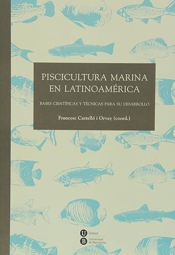 Portada de Piscicultura marina en latinoamerica: Bases científicas y técnicas para su desarrollo (BIBLIOTECA UNIVERSITÀRIA)