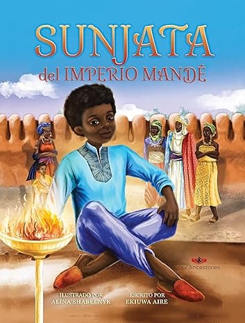 Portada de Sunjata del Imperio Mandé: a Spanish translation of Sunjata of the Mandé Empire (Our Ancestories (Spanish))