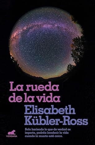 Portada de La rueda de la vida: Solo haciendo lo que de verdad os importa, podréis bendecir la vida cuando la muerte esté cerca. (Vergara)