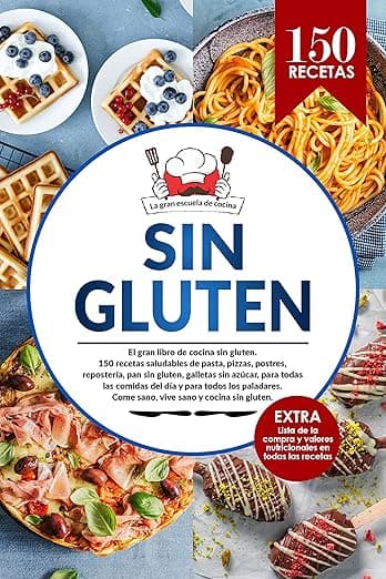 Portada de SIN GLUTEN: El gran libro de cocina sin gluten,150 recetas saludables de pasta, pizzas, postres, repostería, pan sin gluten...: EXTRA: Lista de la compra del celíaco y valores nutricionales.