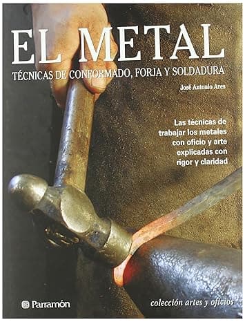 Portada de El metal: Técnicas de conformado, forja y soldadura (Artes y oficios)