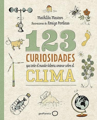 Portada de 123 curiosidades que todo el mundo debería conocer sobre el clima: Ilustraciones de Louize Perdieus (Ilustrados)